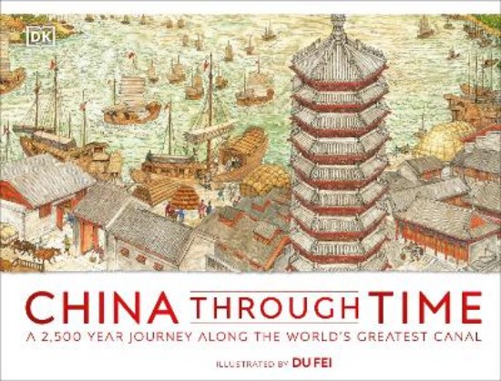 Picture of China Through Time: A 2,500 Year Journey along the World's Greatest Canal