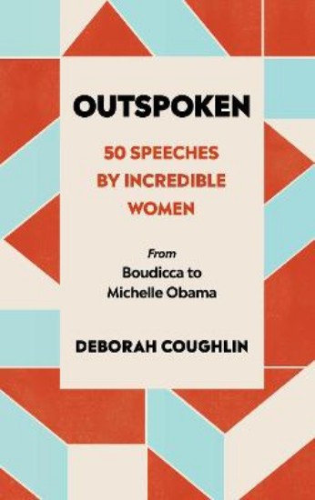 Picture of Outspoken: 50 Speeches by Incredible Women from Boudicca to Michelle Obama