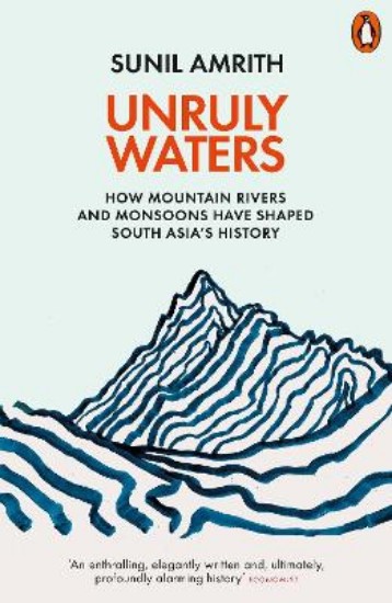 Picture of Unruly Waters: How Mountain Rivers and Monsoons Have Shaped South Asia's History
