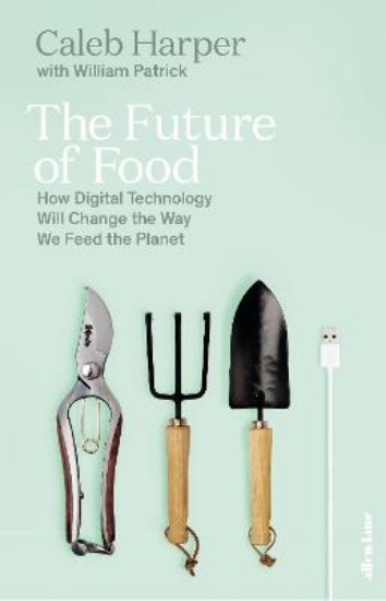 Picture of Future of Food: How Digital Technology Will Change the Way We Feed the Planet