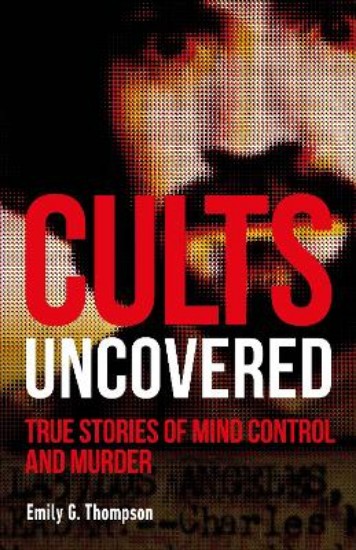 Picture of Cults Uncovered: True Stories of Mind Control and Murder