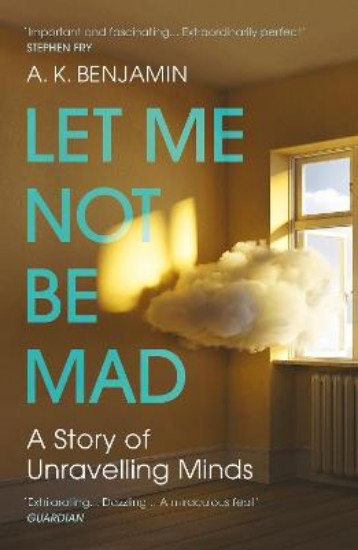 Picture of Let Me Not Be Mad: A Story of Unravelling Minds