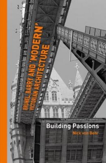 Picture of Brunel, Barry and 'modern' Victorian architecture: Building Passions