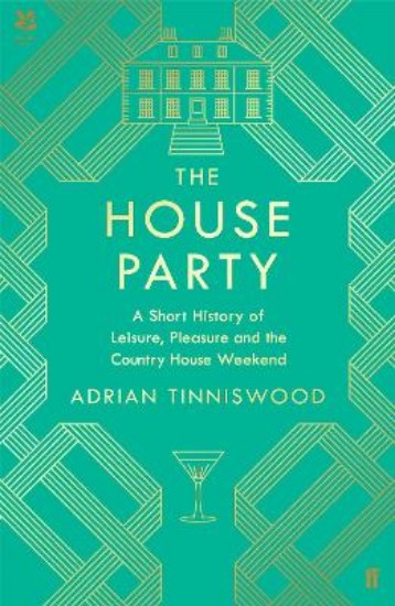 Picture of House Party: A Short History of Leisure, Pleasure and the Country House Weekend