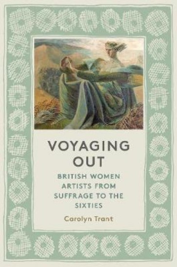 Picture of Voyaging Out: British Women Artists from Suffrage to the Sixties