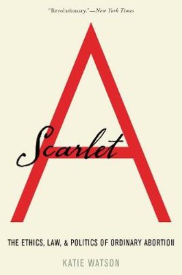 Picture of Scarlet A: The Ethics, Law, and Politics of Ordinary Abortion