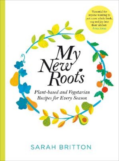 Picture of My New Roots: Healthy plant-based and vegetarian recipes for every season