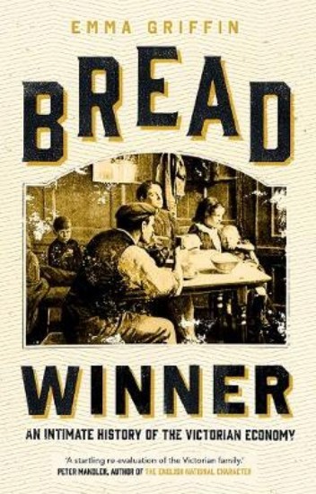 Picture of Bread Winner: An Intimate History of the Victorian Economy