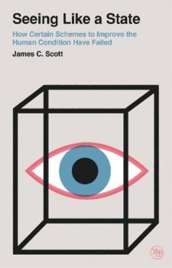 Picture of Seeing Like a State: How Certain Schemes to Improve the Human Condition Have Failed