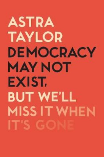Picture of Democracy May Not Exist But We'll Miss it When It's Gone
