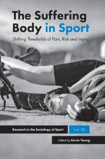 Picture of Suffering Body in Sport: Shifting Thresholds of Pain, Risk and Injury