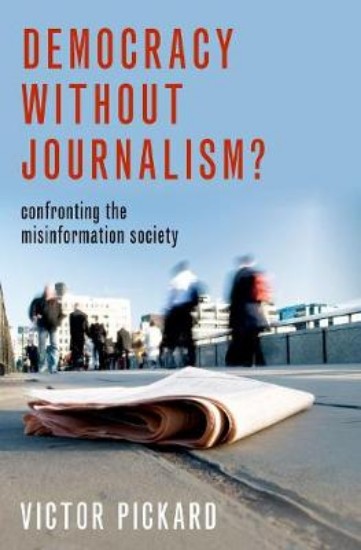 Picture of Democracy without Journalism?: Confronting the Misinformation Society