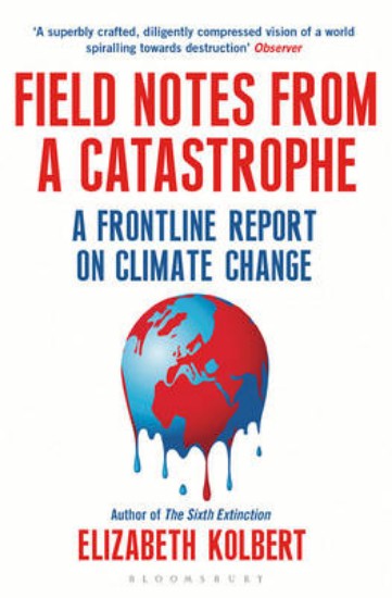 Picture of Field Notes from a Catastrophe: A Frontline Report on Climate Change