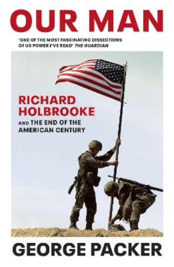 Picture of Our Man: Richard Holbrooke and the End of the American Century