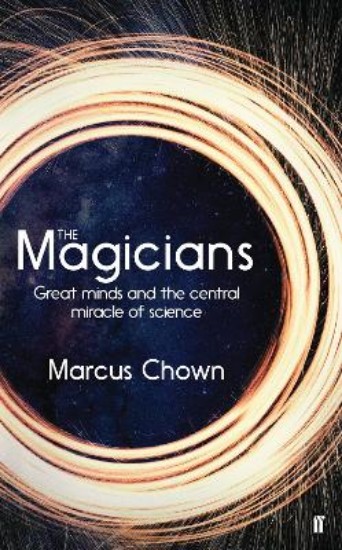 Picture of Magicians: Great Minds and the Central Miracle of Science