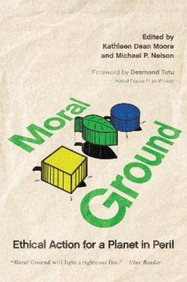 Picture of Moral Ground: Ethical Action for a Planet in Peril