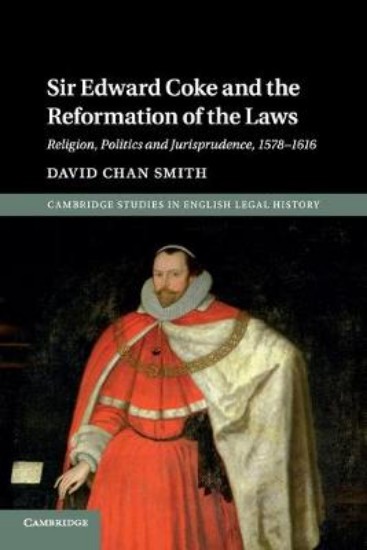 Picture of Sir Edward Coke and the Reformation of the Laws: Religion, Politics and Jurisprudence, 1578-1616