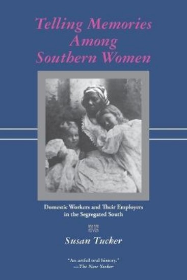 Picture of Telling Memories Among Southern Women: Domestic Workers and Their Employers in the Segregated South