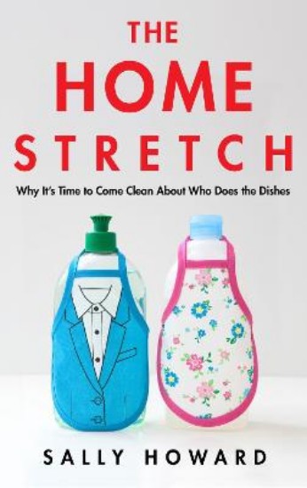 Picture of Home Stretch: Why It's Time to Come Clean About Who Does the Dishes