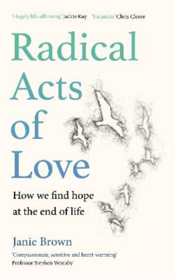 Picture of Radical Acts of Love: How We Find Hope at the End of Life