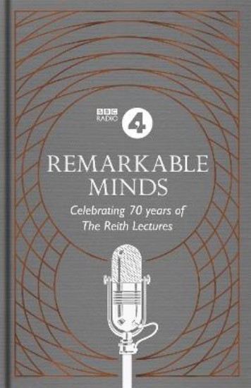 Picture of Remarkable Minds: A Celebration of the Reith Lectures