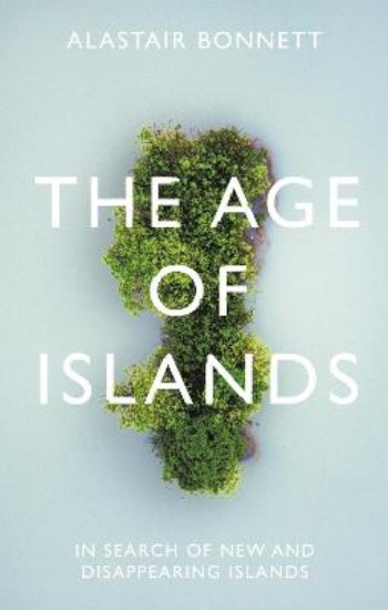 Picture of The Age of Islands: In Search of New and Disappearing Islands