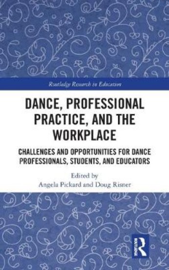 Picture of Dance, Professional Practice, and the Workplace: Challenges and Opportunities for Dance Professionals, Students, and Educators