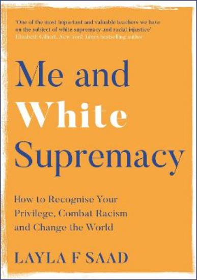 Picture of Me and White Supremacy: How to Recognise Your Privilege, Combat Racism and Change the World