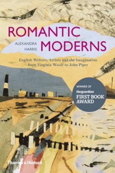 Picture of Romantic Moderns: English Writers, Artists And The Imagination From Virginia Woolf To John Piper