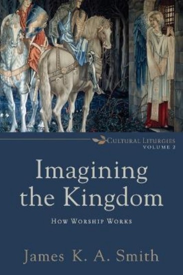 Picture of Imagining the Kingdom: How Worship Works