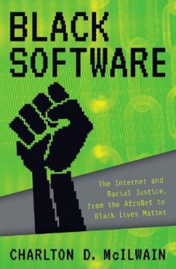 Picture of Black Software: The Internet & Racial Justice, from the AfroNet to Black Lives Matter