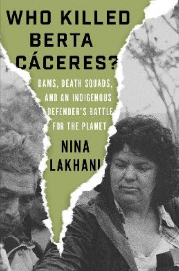 Picture of Who Killed Berta Caceres?: Dams, Death Squads, and an Indigenous Defender's Battle for the Planet