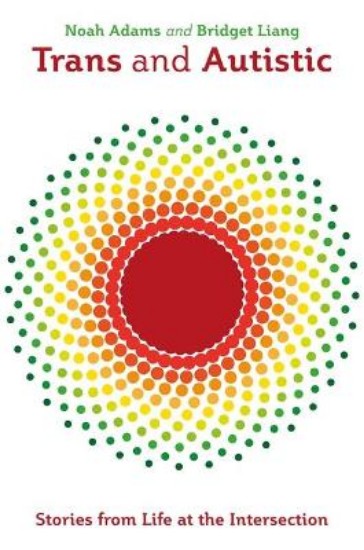 Picture of Trans and Autistic: Stories from Life at the Intersection