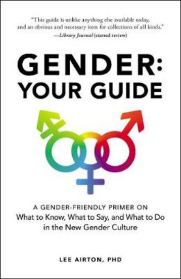 Picture of Gender: Your Guide: A Gender-Friendly Primer on What to Know, What to Say, and What to Do in the New Gender Culture