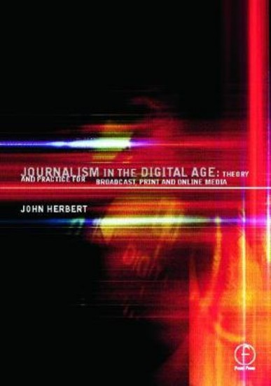 Picture of Journalism in the Digital Age: Theory and practice for broadcast, print and online media