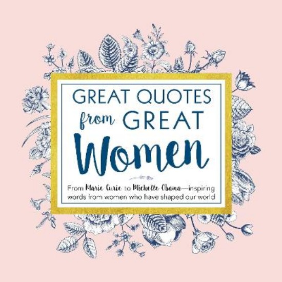 Picture of Great Quotes from Great Women: From Marie Curie to Michelle Obama -  Inspiring Words From Women Who Have Shaped Our World