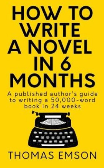Picture of How To Write A Novel In 6 Months: A published author's guide to writing a 50,000-word book in 24 weeks