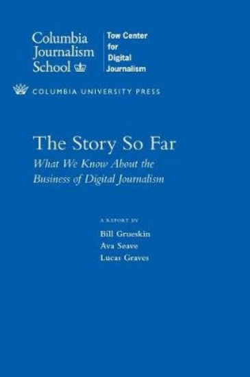 Picture of Story So Far: What We Know About the Business of Digital Journalism