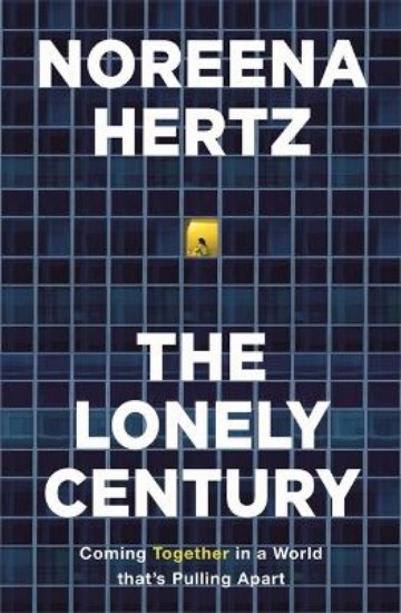 Picture of Lonely Century : Coming Together in a World that's Pulling Apart