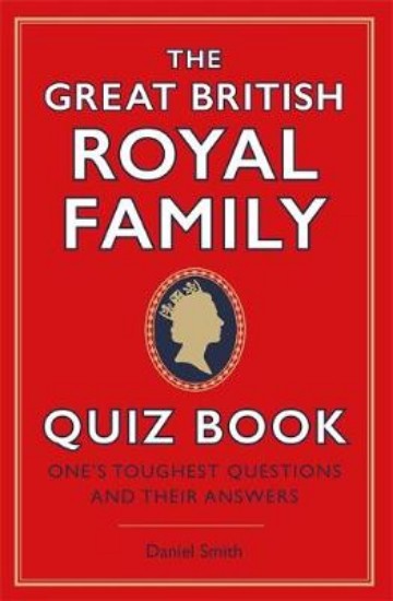 Picture of Great British Royal Family Quiz Book : One's Toughest Questions and Their Answers