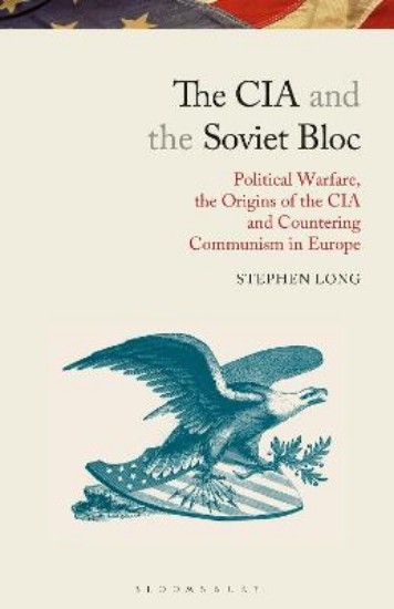 Picture of CIA and the Soviet Bloc: Political Warfare, the Origins of the CIA and Countering Communism in Europe