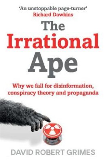 Picture of The Irrational Ape: Why We Fall for Disinformation, Conspiracy Theory and Propaganda