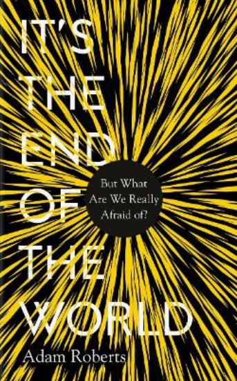 Picture of It's the End of the World: But What Are We Really Afraid Of?