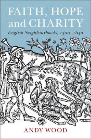 Picture of Faith, Hope and Charity: English Neighbourhoods, 1500-1640