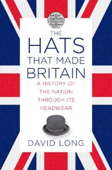 Picture of Hats that Made Britain: A History of the Nation Through its Headwear