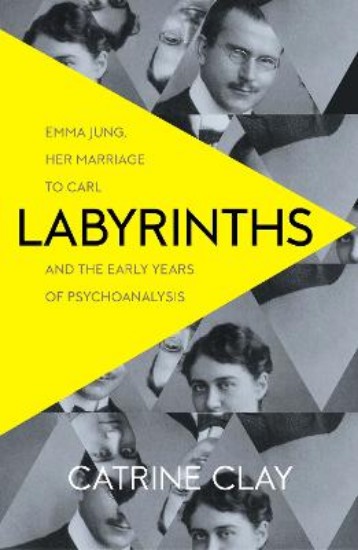 Picture of Labyrinths: Emma Jung, Her Marriage to Carl and the Early Years of Psychoanalysis