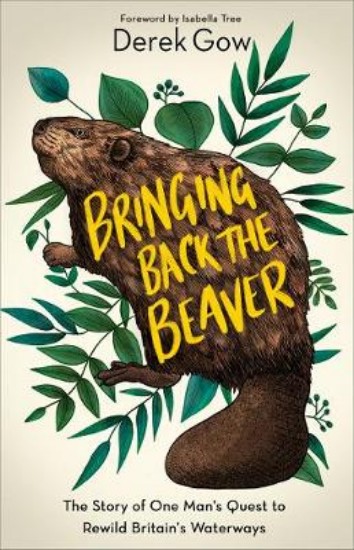 Picture of Bringing Back the Beaver: The Story of One Man's Quest to Rewild Britain's Waterways