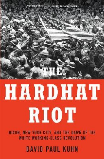 Picture of The Hardhat Riot: Nixon, New York City, and the Dawn of the White Working-Class Revolution