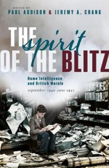 Picture of The Spirit of the Blitz: Home Intelligence and British Morale, September 1940 - June 1941