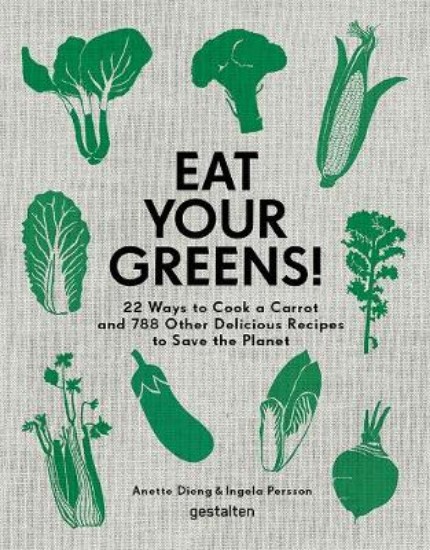 Picture of Eat Your Greens!: 22 Ways to Cook a Carrot and 788 Other Delicious Recipes to Save the Planet